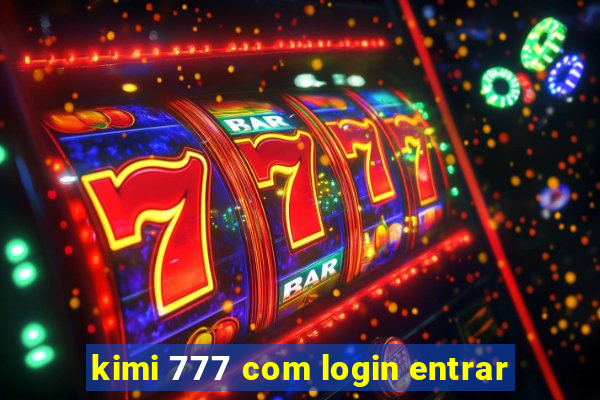 kimi 777 com login entrar