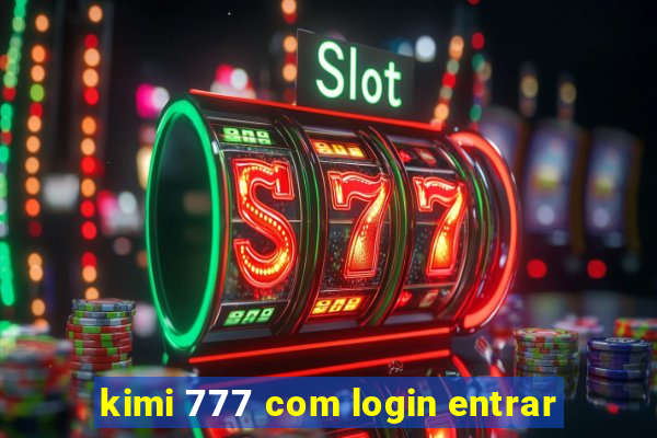 kimi 777 com login entrar