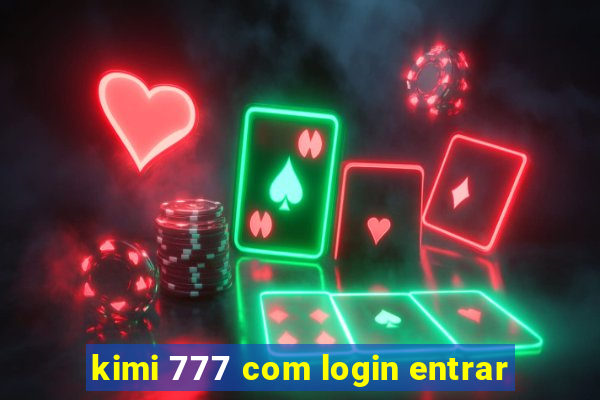 kimi 777 com login entrar