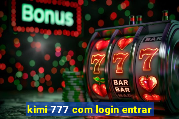 kimi 777 com login entrar