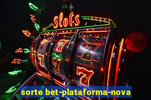 sorte bet-plataforma-nova