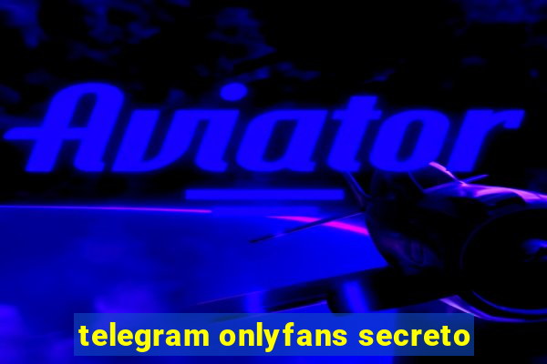 telegram onlyfans secreto