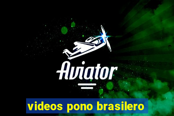 videos pono brasilero