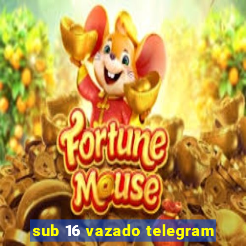 sub 16 vazado telegram