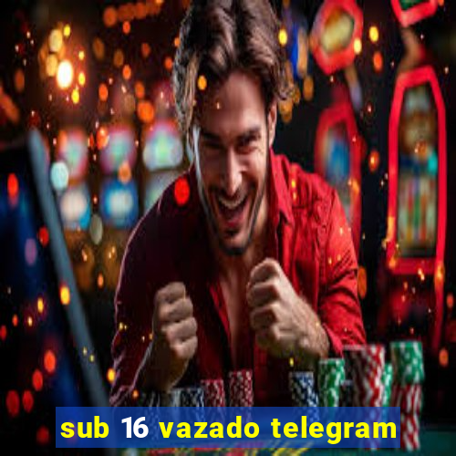 sub 16 vazado telegram