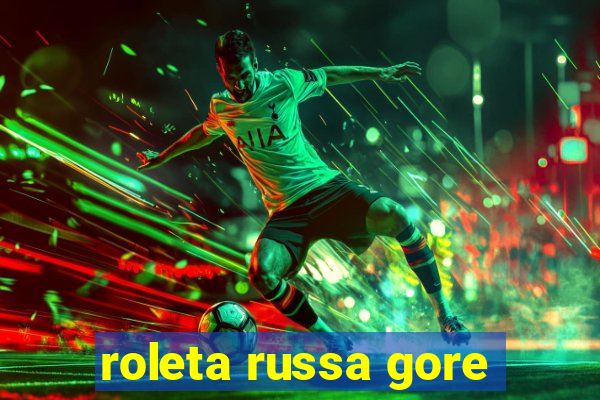 roleta russa gore