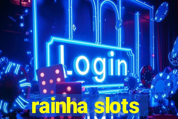 rainha slots