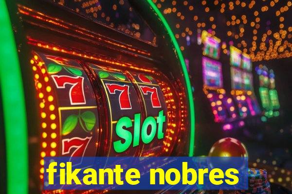 fikante nobres