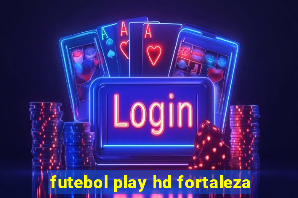 futebol play hd fortaleza