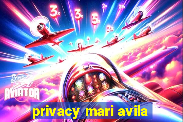 privacy mari avila