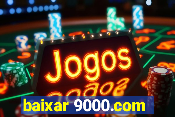 baixar 9000.com