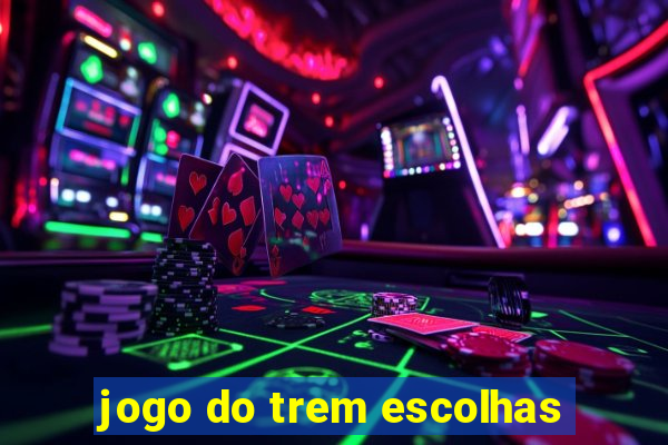 jogo do trem escolhas