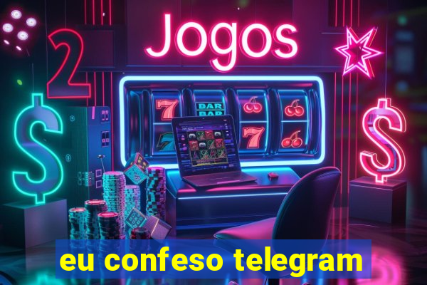 eu confeso telegram