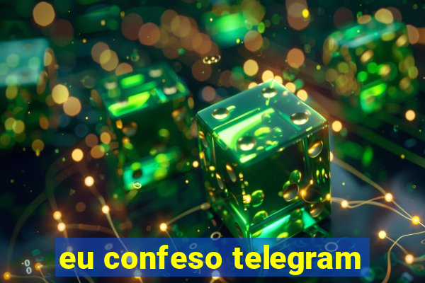 eu confeso telegram