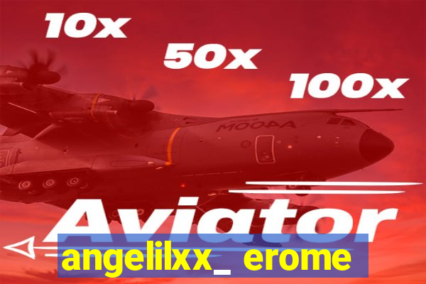 angelilxx_ erome