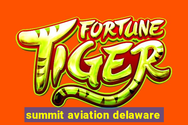 summit aviation delaware