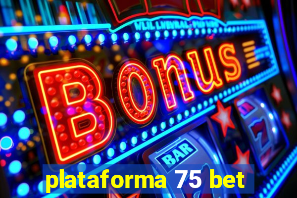 plataforma 75 bet