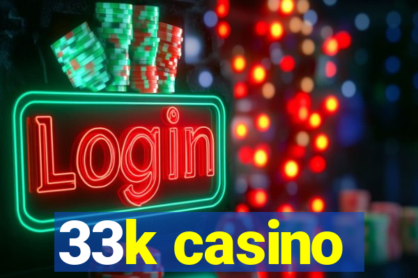 33k casino