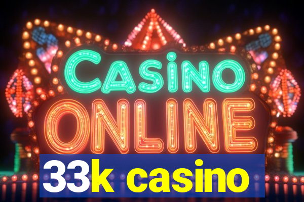 33k casino