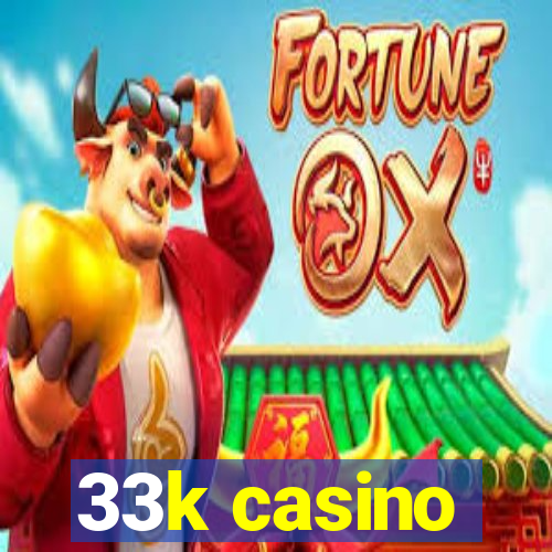 33k casino