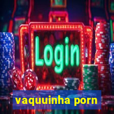 vaquuinha porn