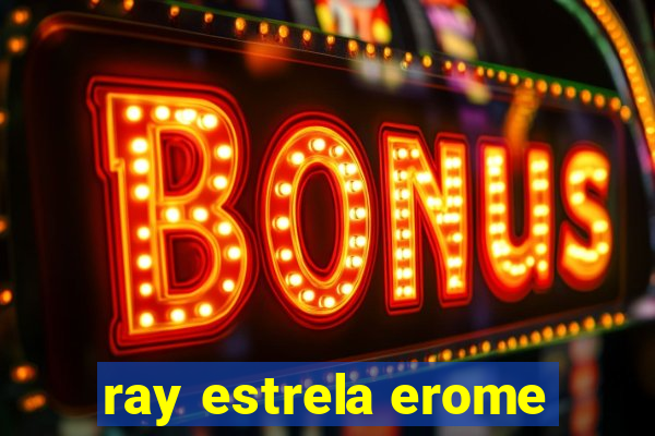 ray estrela erome