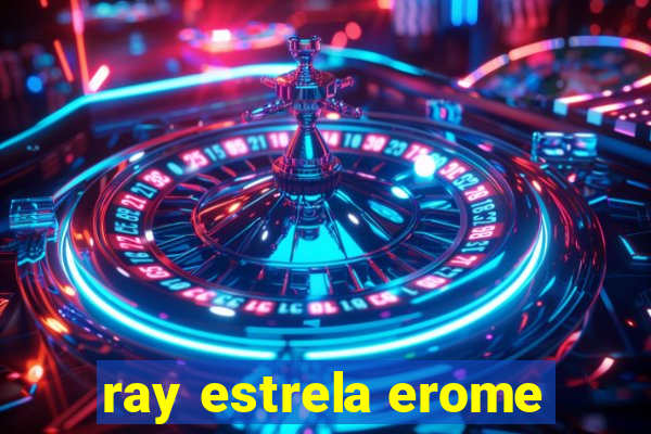 ray estrela erome