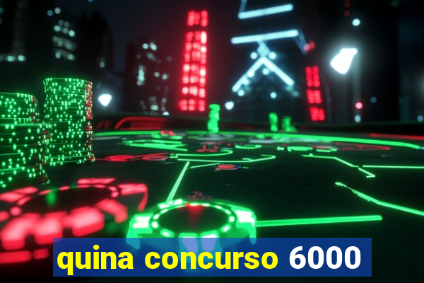 quina concurso 6000