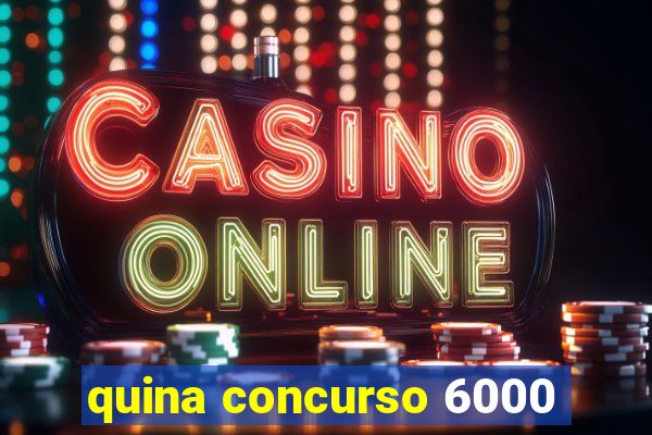 quina concurso 6000