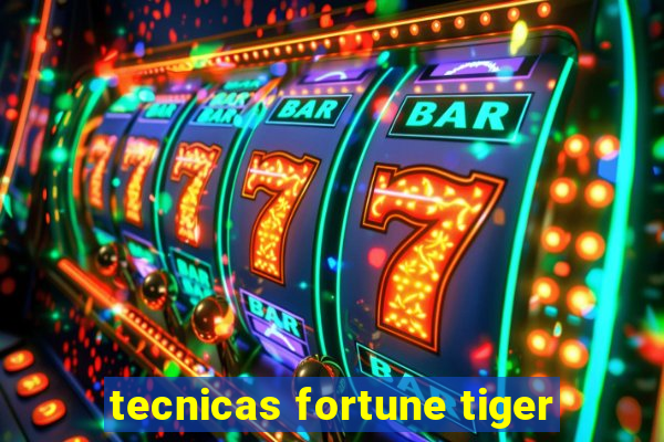 tecnicas fortune tiger