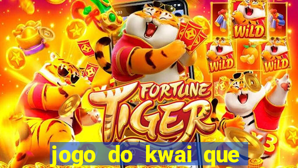 jogo do kwai que ganha dinheiro