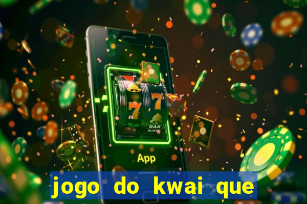 jogo do kwai que ganha dinheiro