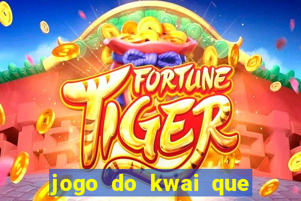 jogo do kwai que ganha dinheiro