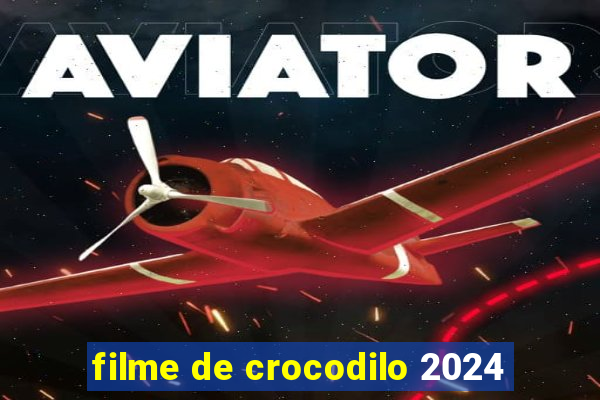 filme de crocodilo 2024