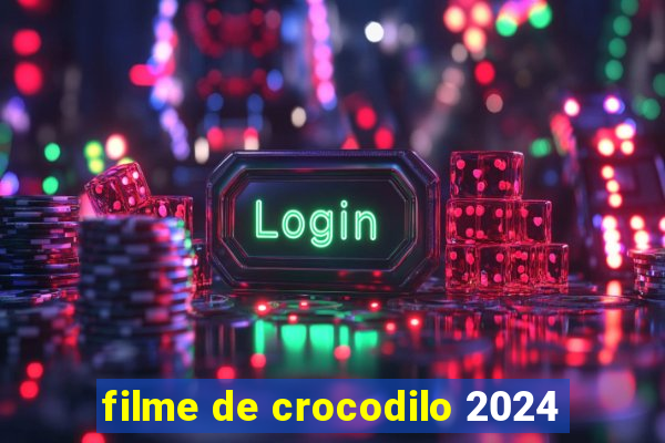 filme de crocodilo 2024