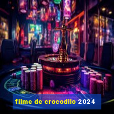 filme de crocodilo 2024