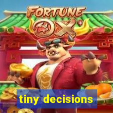 tiny decisions