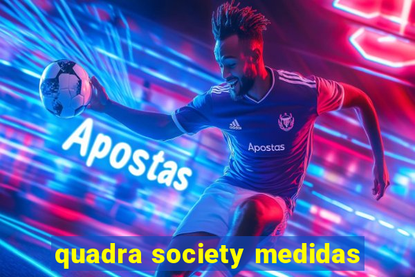 quadra society medidas