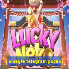 omegle telegram porno