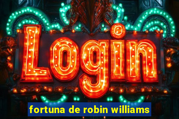 fortuna de robin williams