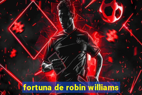 fortuna de robin williams