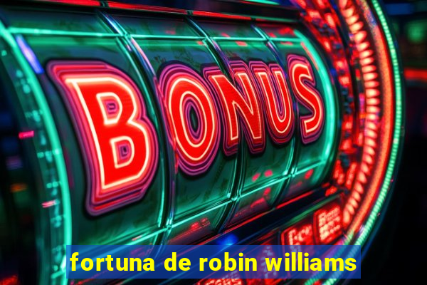 fortuna de robin williams