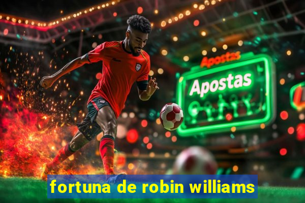 fortuna de robin williams