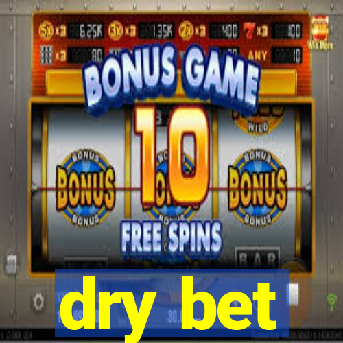 dry bet