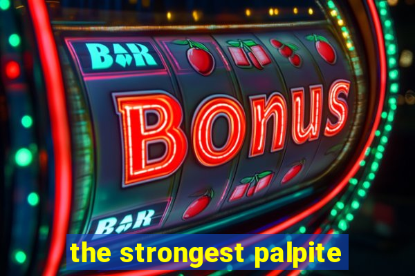 the strongest palpite