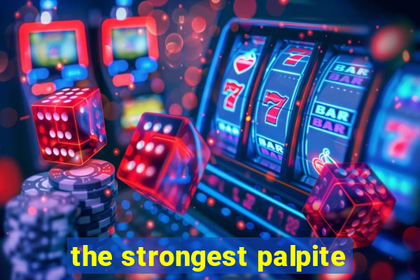 the strongest palpite