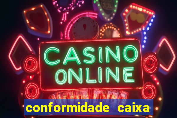 conformidade caixa quanto tempo demora