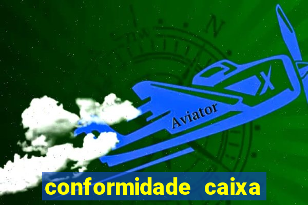 conformidade caixa quanto tempo demora