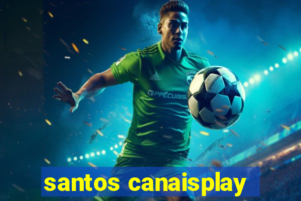 santos canaisplay