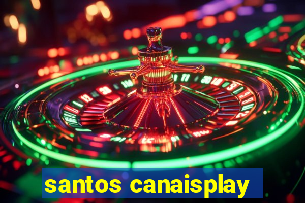 santos canaisplay